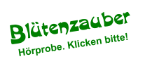 Blütenzauber Hörprobe. Klicken bitte!